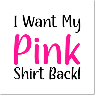 I want my pink shirt back Posters and Art